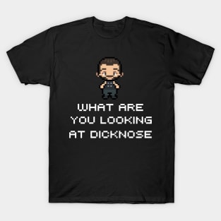 What Are You Looking At D***nose T-Shirt